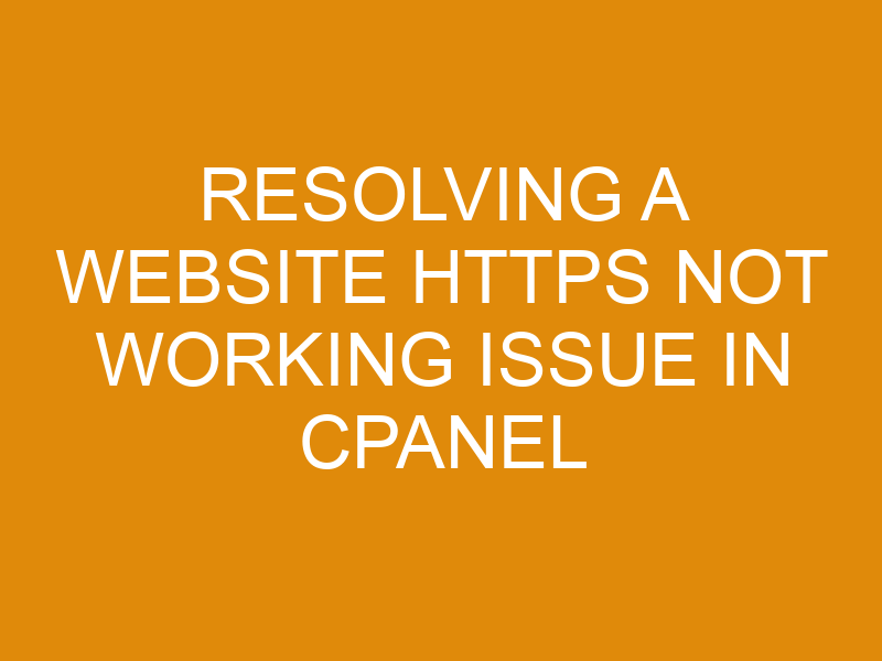 Resolving A Website Https Not Working Issue In Cpanel - XMart Host