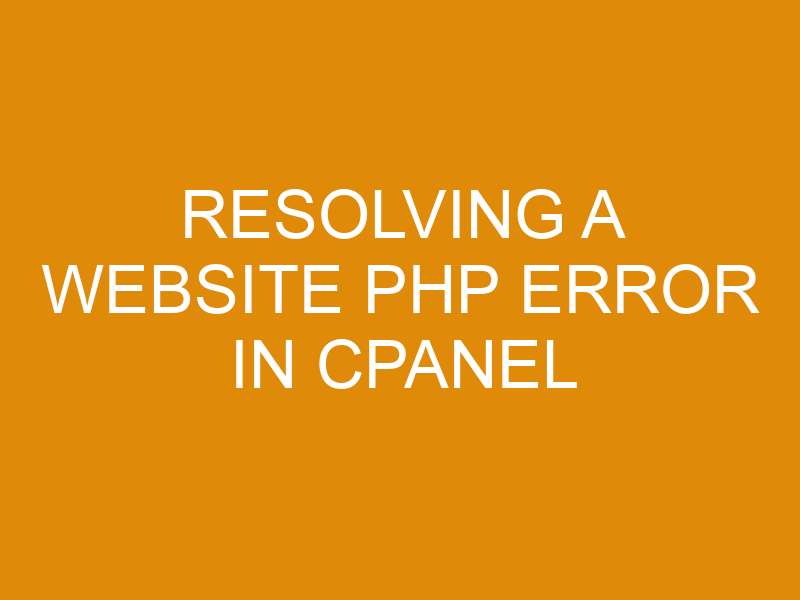 Resolving A Website Php Error In Cpanel - XMart Host